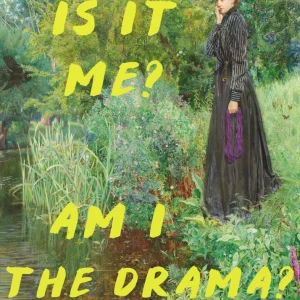Is It Me? Am I The Drama?